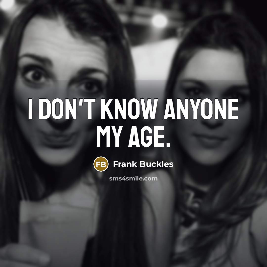 “I don't know anyone my age.…” quote by Frank Buckles