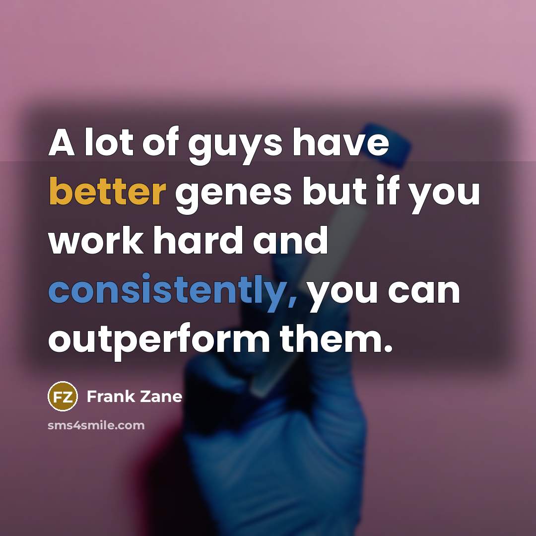 “A lot of guys have better genes but if you…” quote by Frank Zane