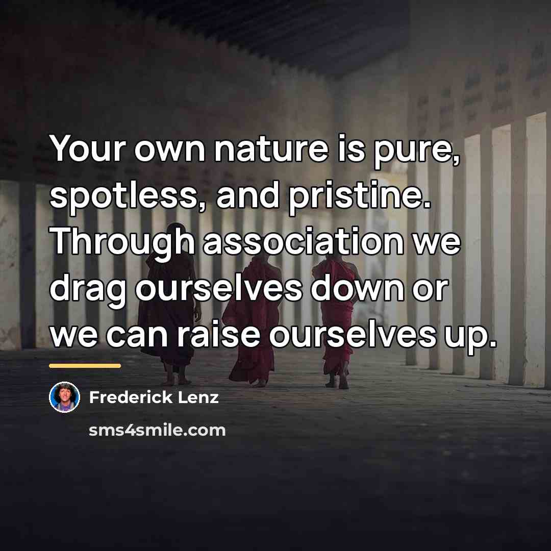 “Your own nature is pure, spotless, and pristine. Through association…” quote by Frederick Lenz