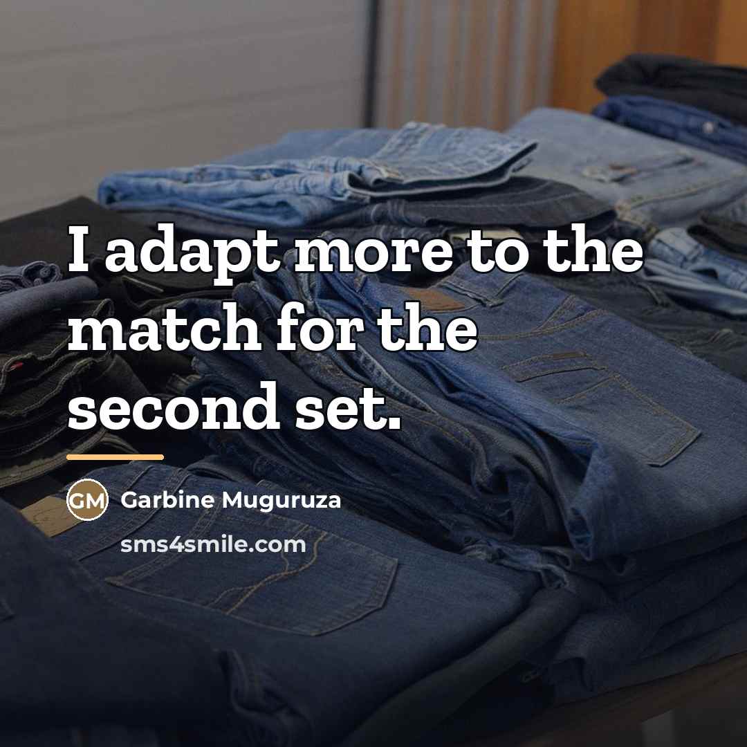 “I adapt more to the match for the second set.…” quote by Garbine Muguruza