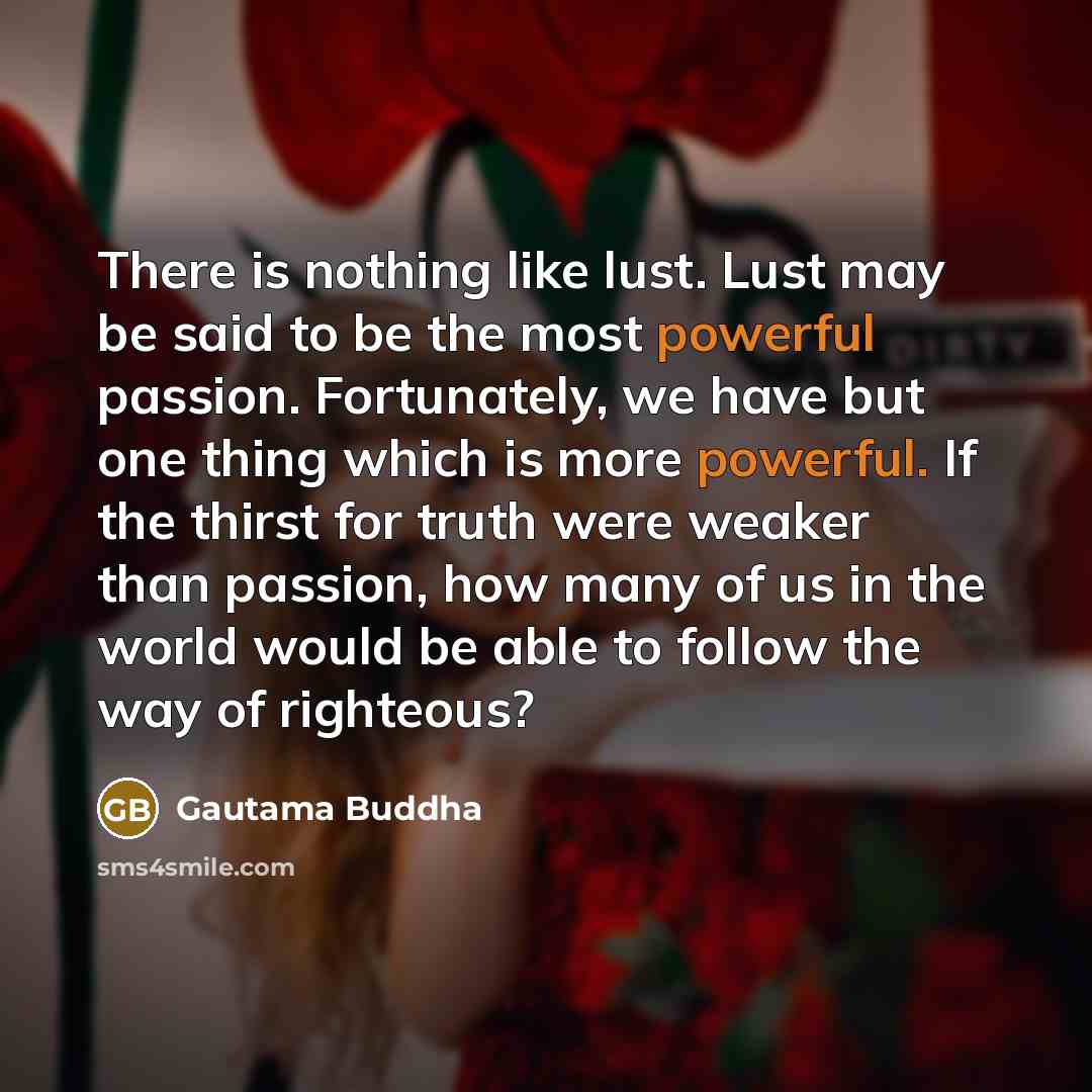 “There is nothing like lust. Lust may be said to…” quote by Gautama Buddha