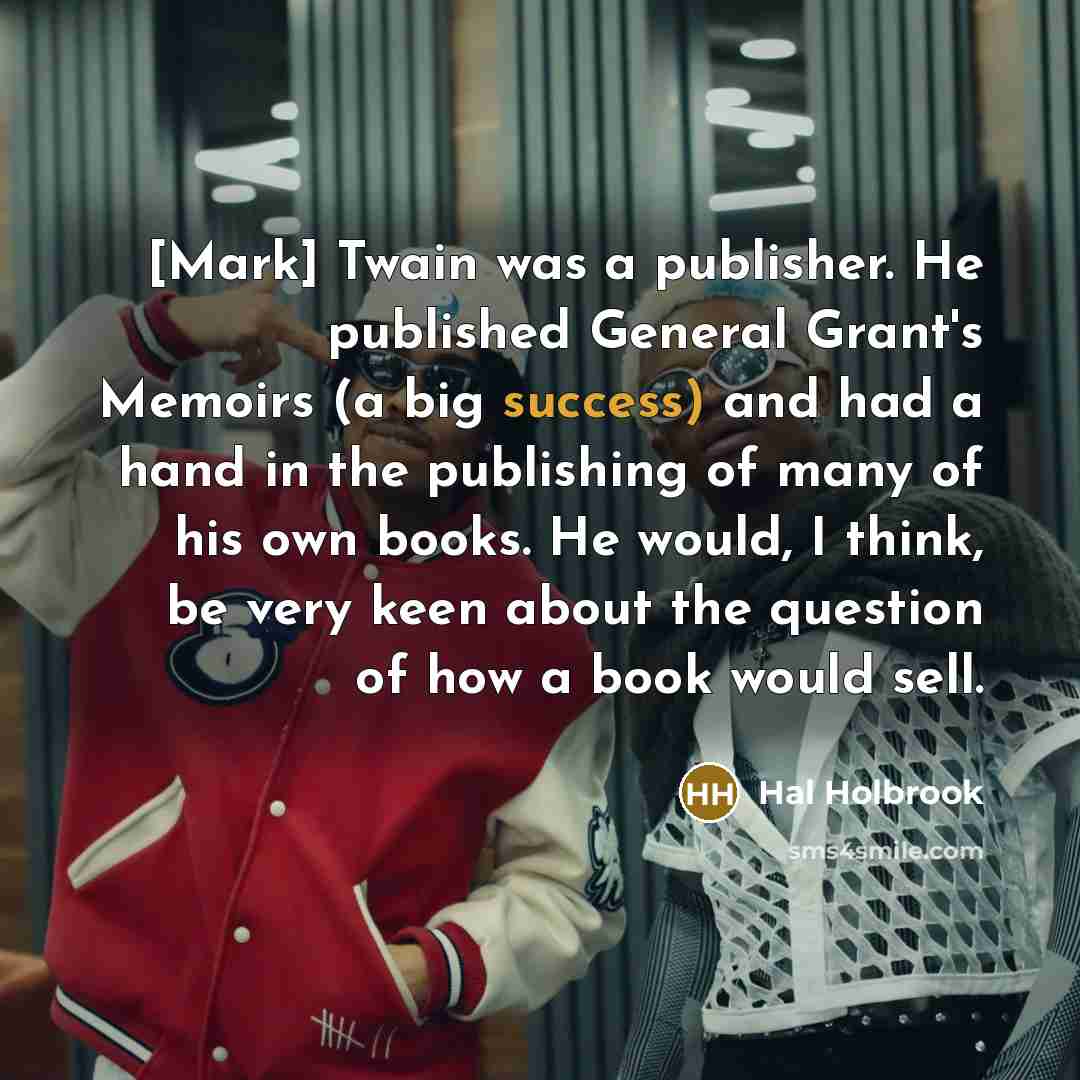 “[Mark] Twain was a publisher. He published General Grant's Memoirs…” quote by Hal Holbrook