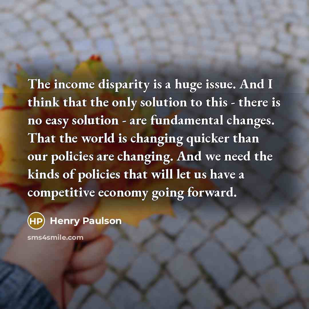 “The income disparity is a huge issue. And I think…” quote by Henry Paulson