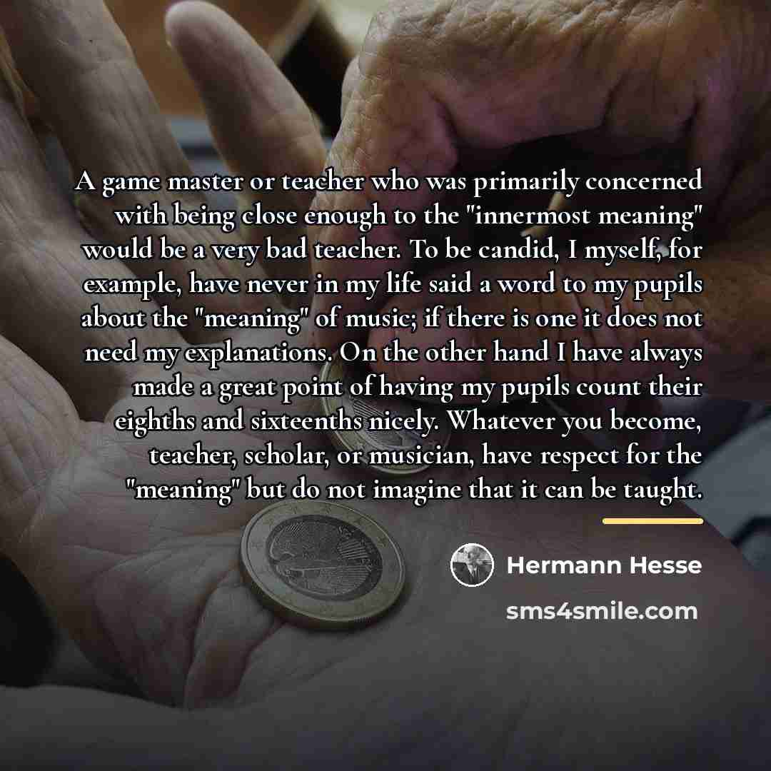 “A game master or teacher who was primarily concerned with…” quote by Hermann Hesse