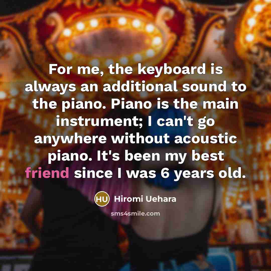 “For me, the keyboard is always an additional sound to…” quote by Hiromi Uehara