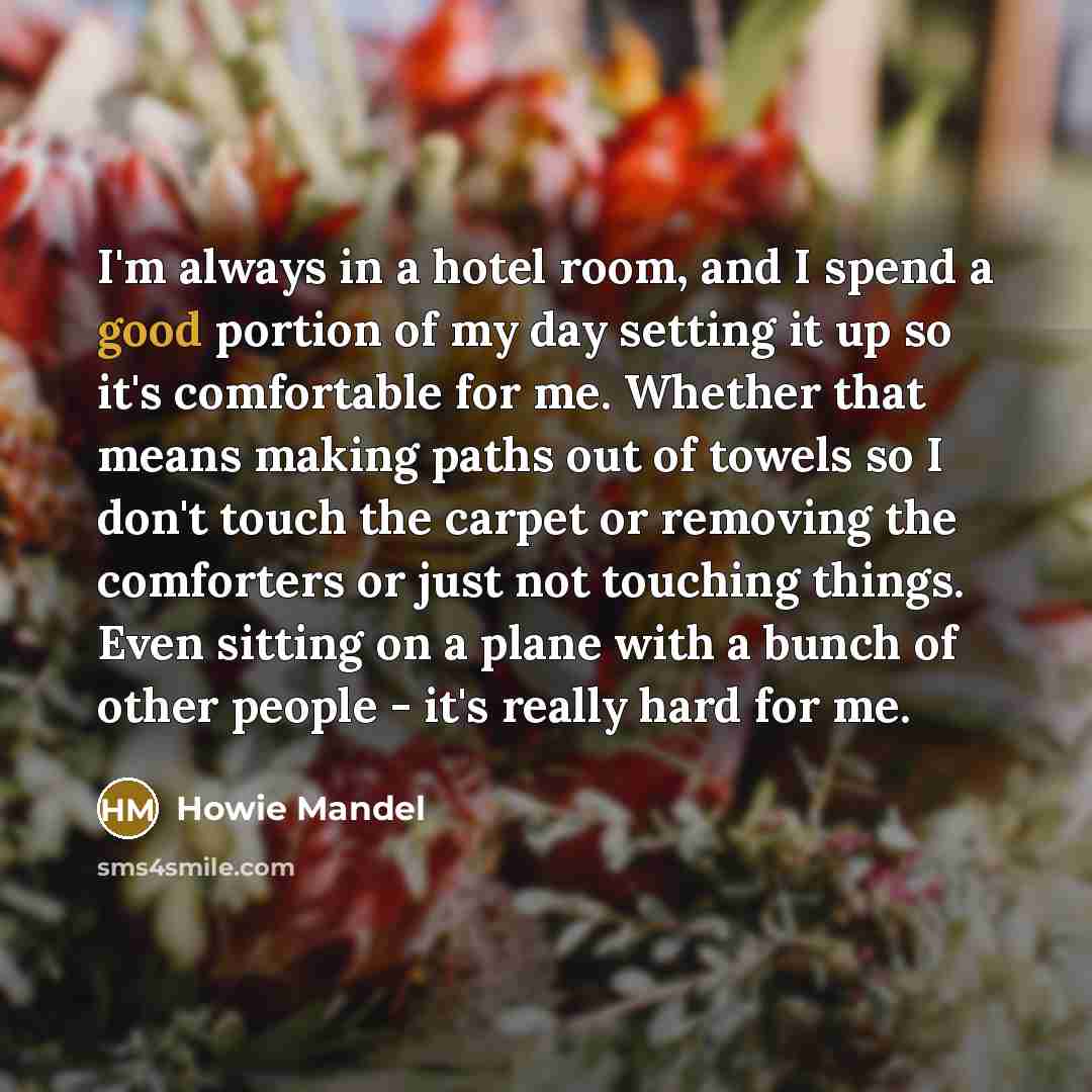 “I'm always in a hotel room, and I spend a…” quote by Howie Mandel