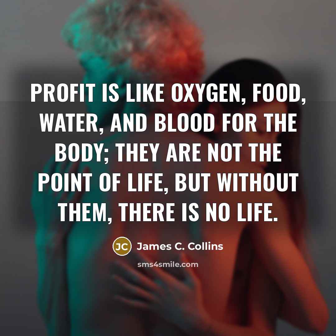 “Profit is like oxygen, food, water, and blood for the…” quote by James C. Collins