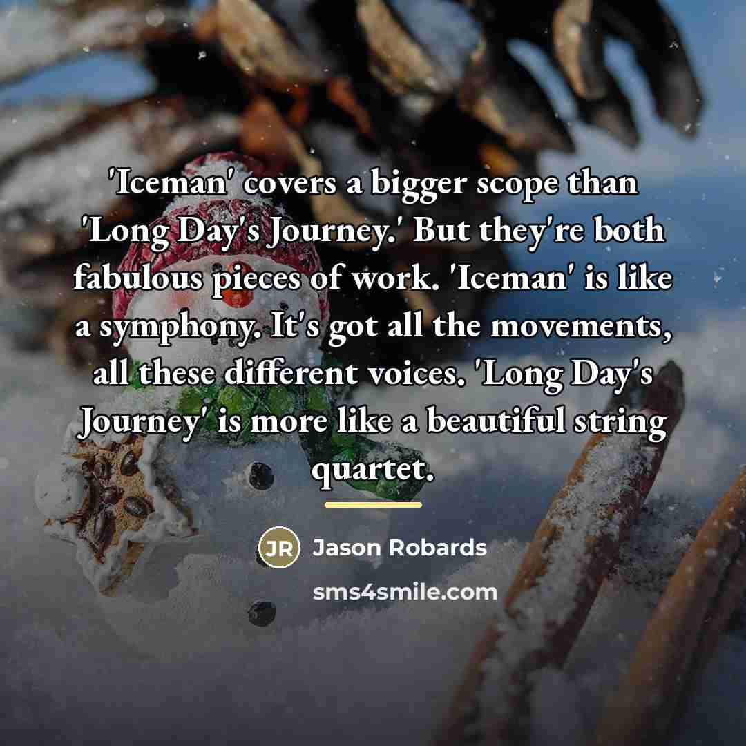 “'Iceman' covers a bigger scope than 'Long Day's Journey.' But…” quote by Jason Robards