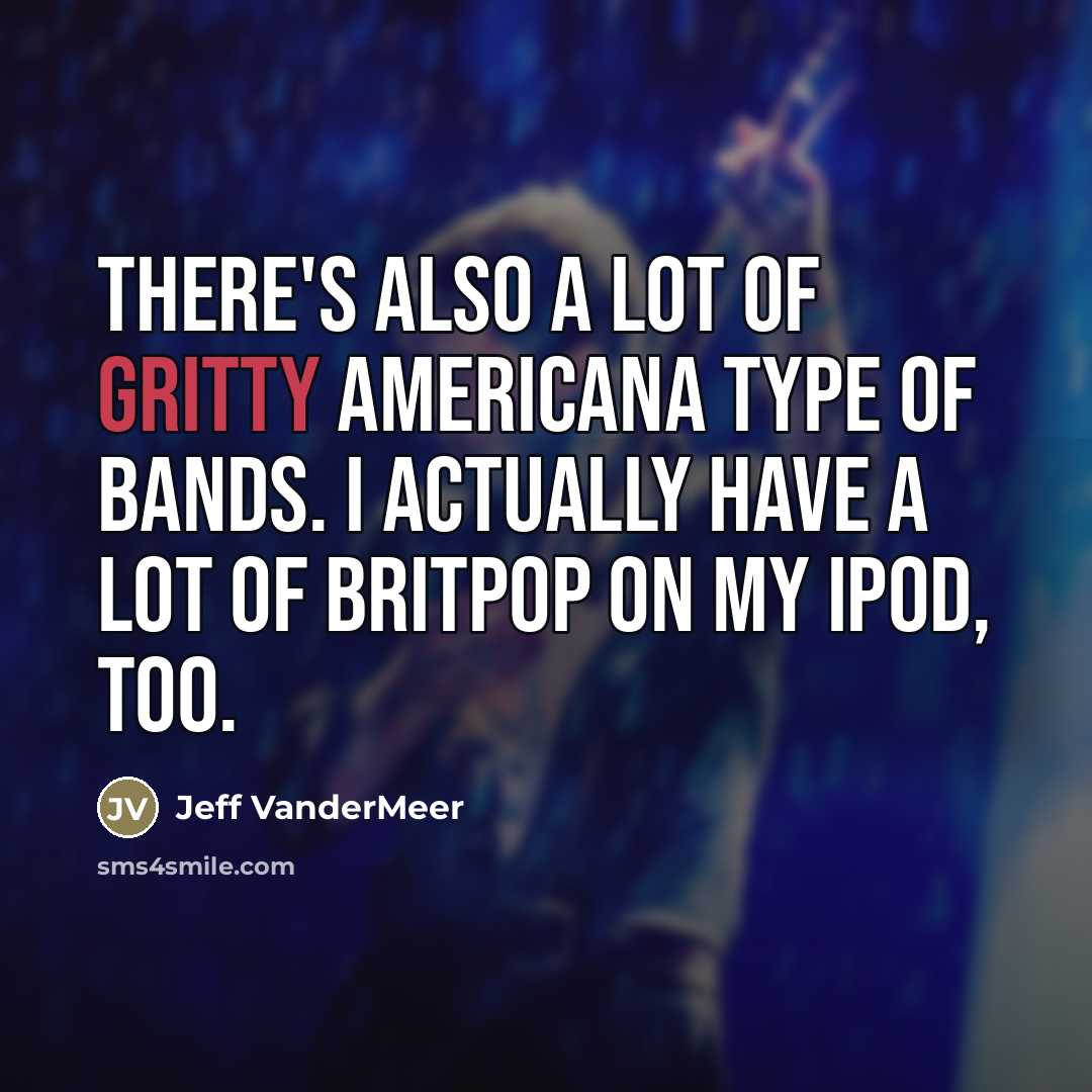 “There's also a lot of gritty Americana type of bands.…” quote by Jeff VanderMeer