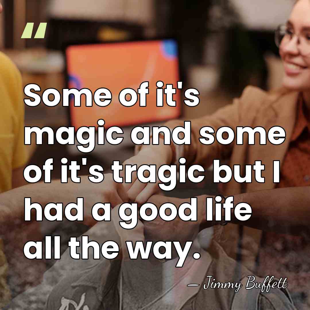 Some of it's magic and some of it's tragic but I had&hellip; - Jimmy Buffett