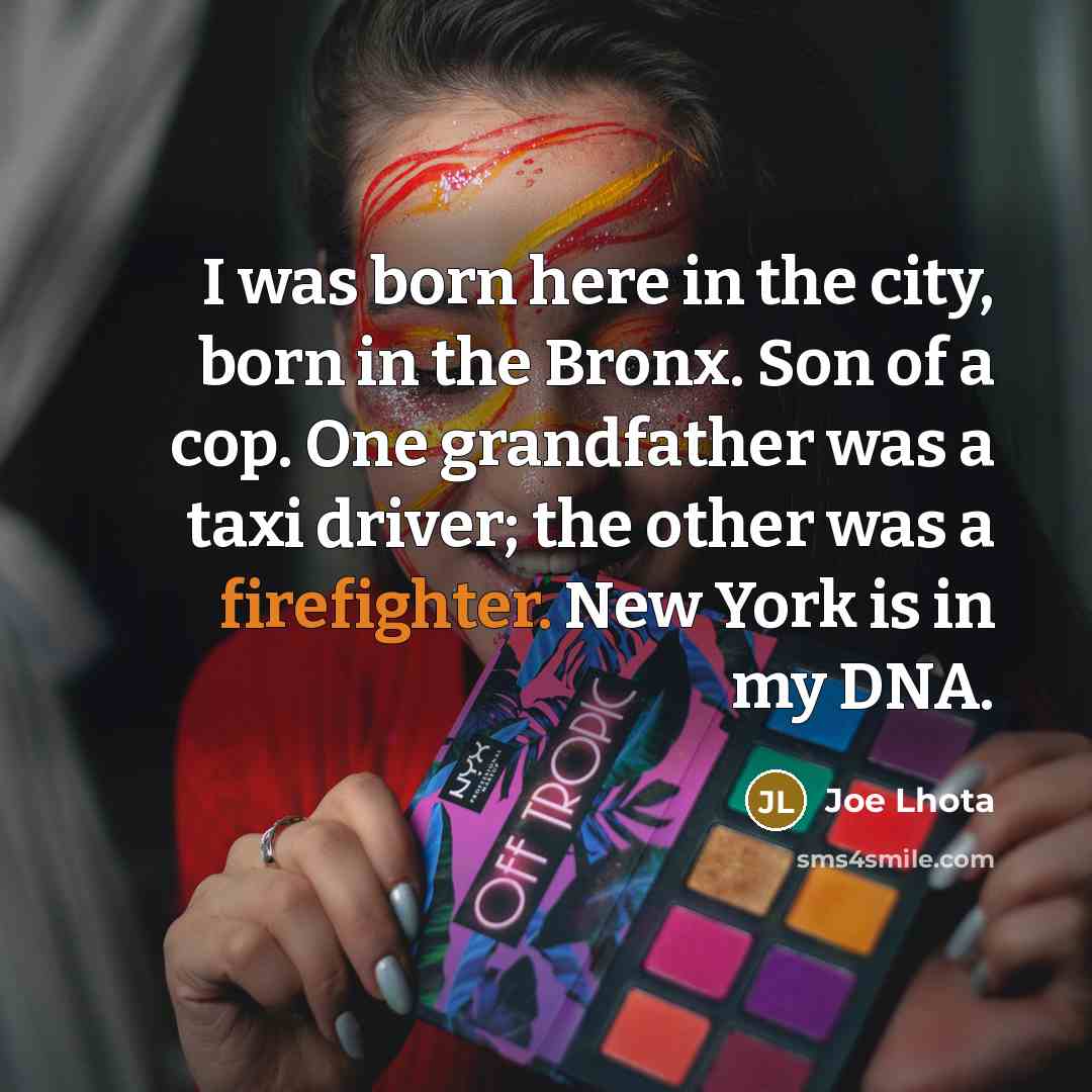 “I was born here in the city, born in the…” quote by Joe Lhota
