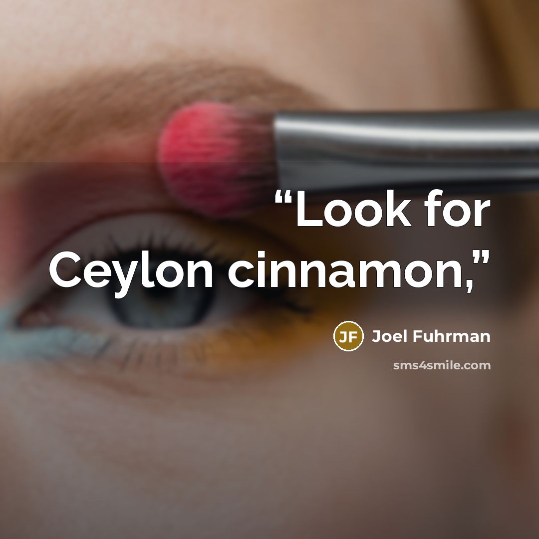 “Look for Ceylon cinnamon,” quote by Joel Fuhrman