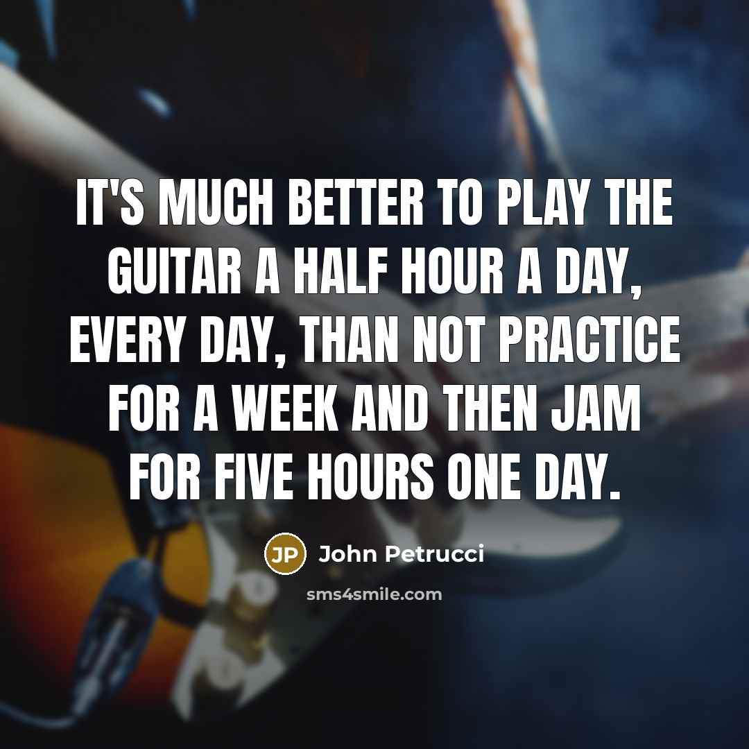 “It's much better to play the guitar a half hour…” quote by John Petrucci