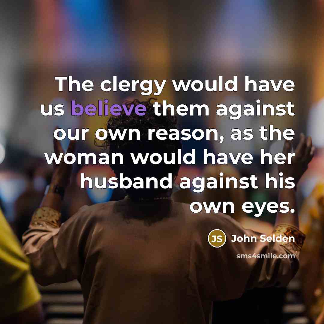 “The clergy would have us believe them against our own…” quote by John Selden