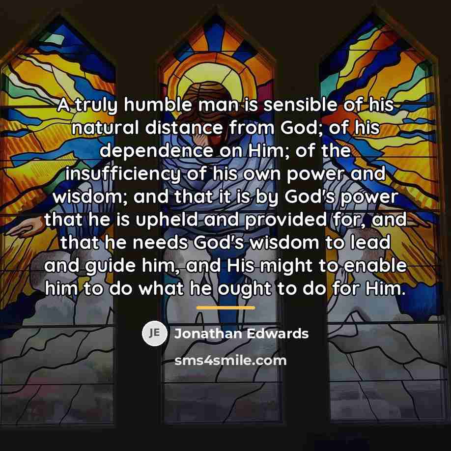 “A truly humble man is sensible of his natural distance…” quote by Jonathan Edwards