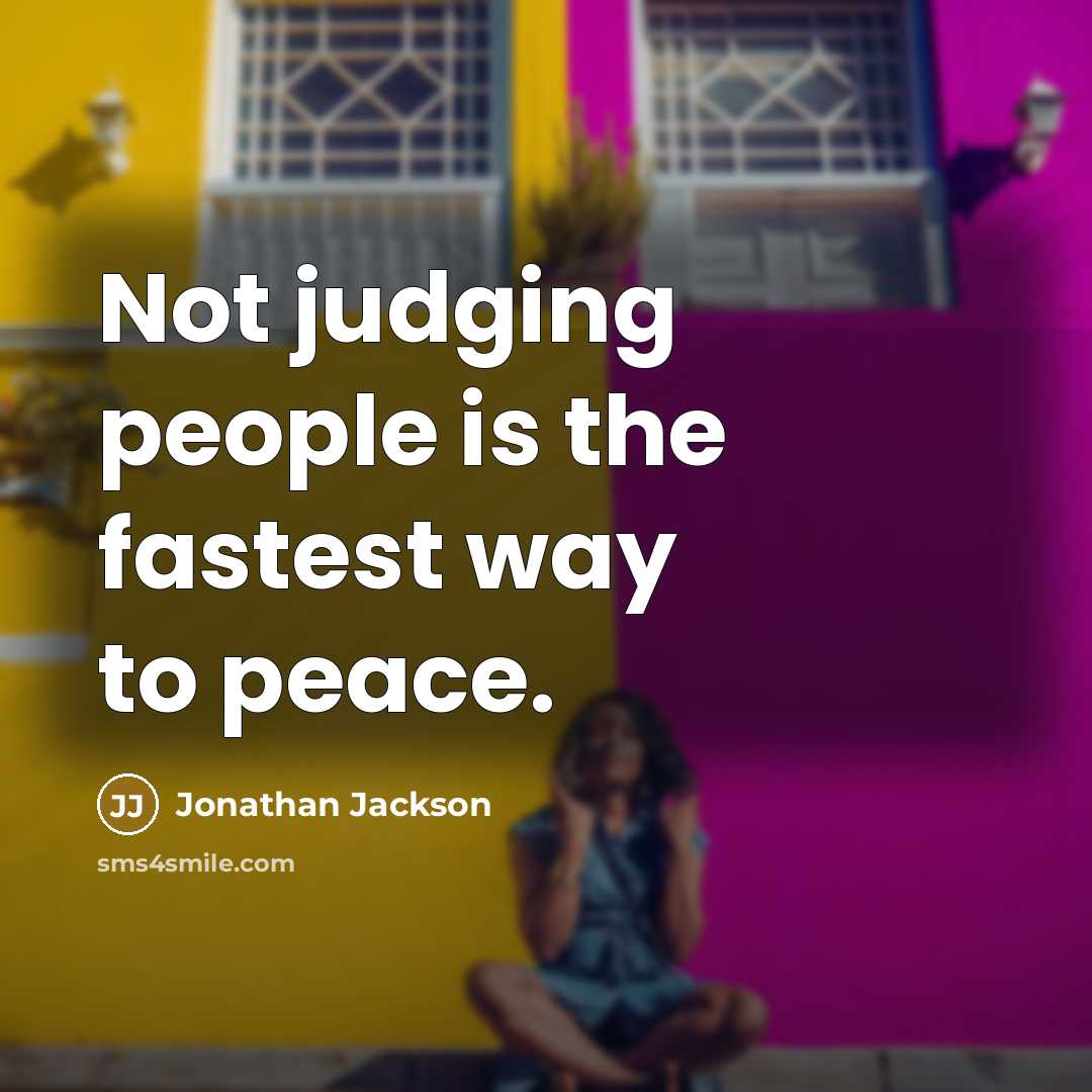 “Not judging people is the fastest way to peace.…” quote by Jonathan Jackson