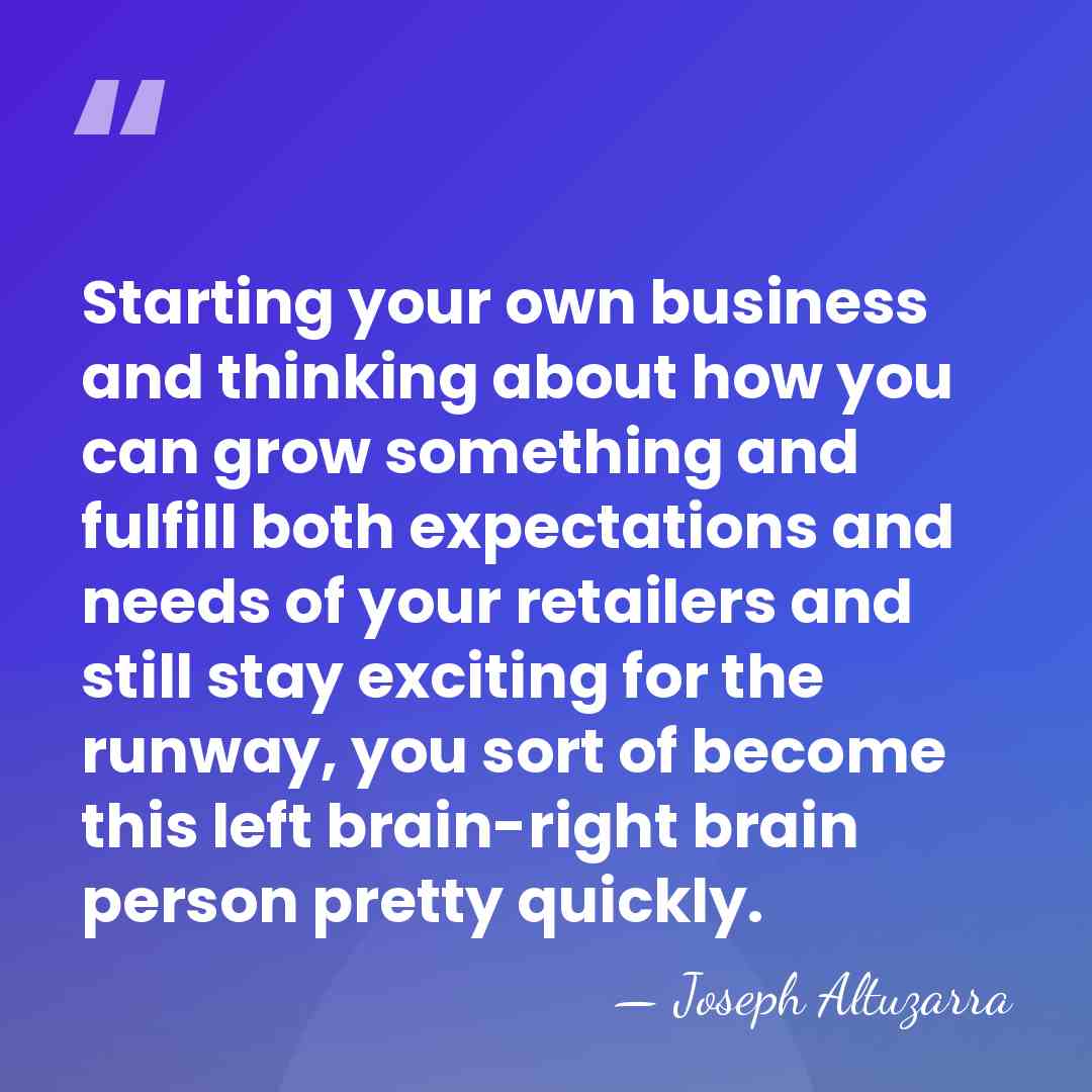 Starting your own business and thinking about how you can grow something&hellip; - Joseph Altuzarra