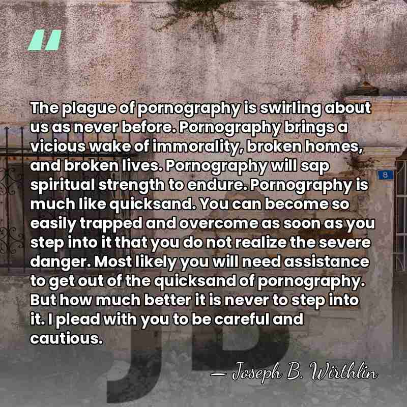 The plague of pornography is swirling about us as never before. Pornography&hellip; - Joseph B. Wirthlin