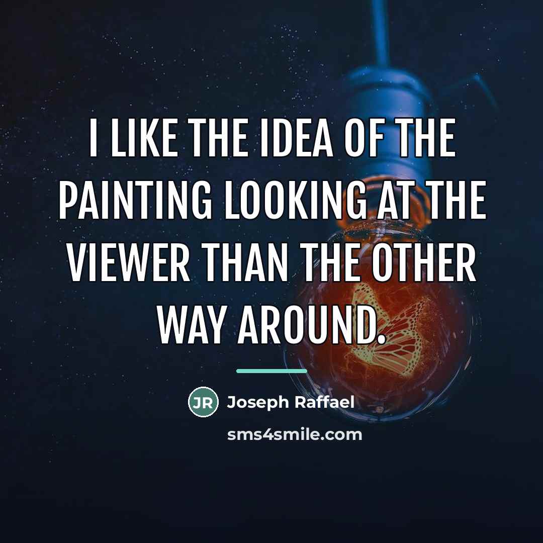 “I like the idea of the painting looking at the…” quote by Joseph Raffael