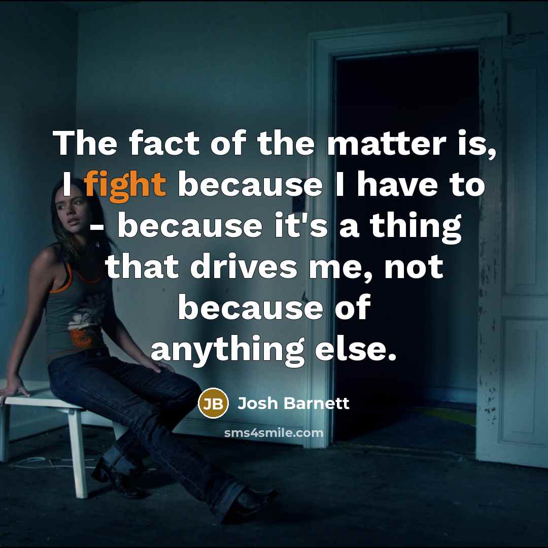 “The fact of the matter is, I fight because I…” quote by Josh Barnett
