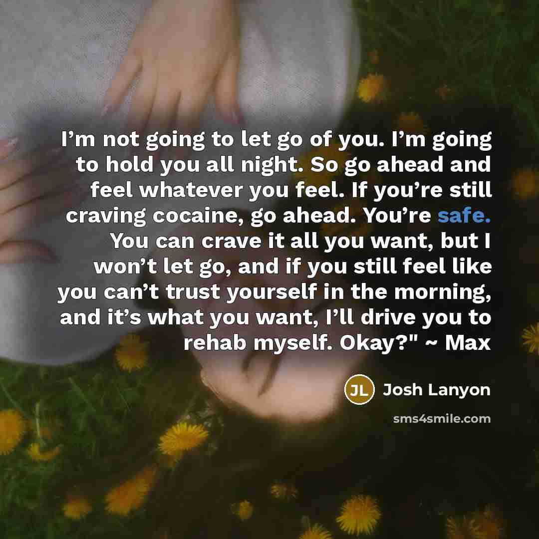 “I’m not going to let go of you. I’m going…” quote by Josh Lanyon