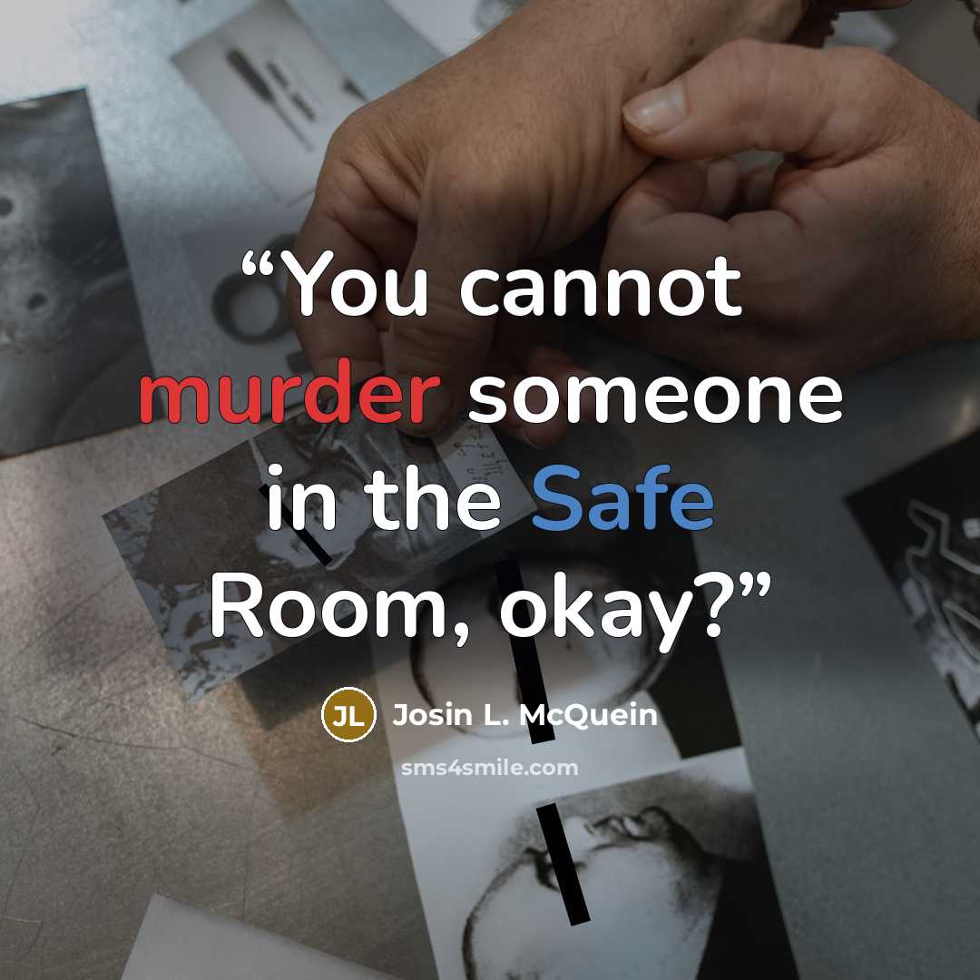 “You cannot murder someone in the Safe Room, okay?” quote by Josin L. McQuein