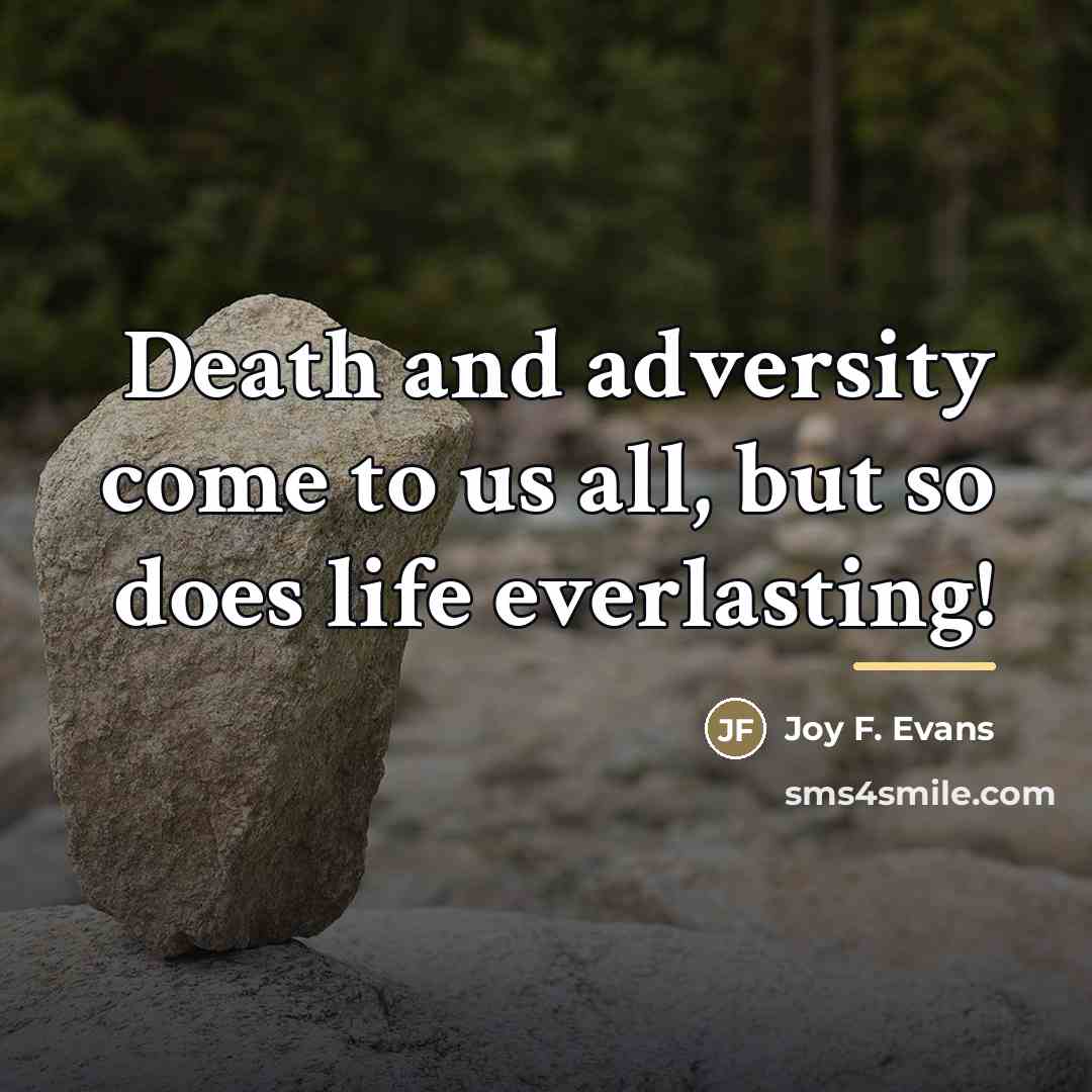 “Death and adversity come to us all, but so does…” quote by Joy F. Evans