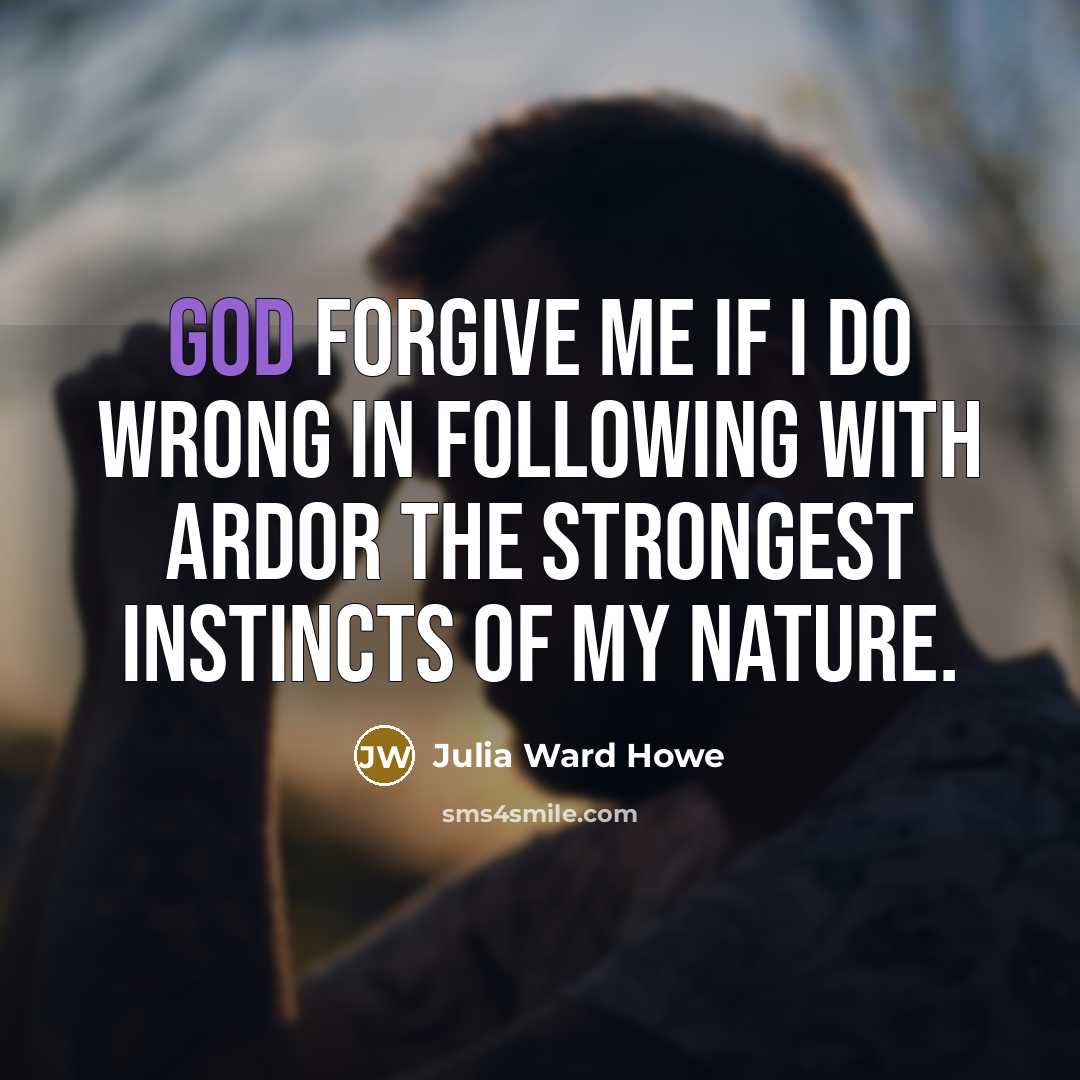 “God forgive me if I do wrong in following with…” quote by Julia Ward Howe