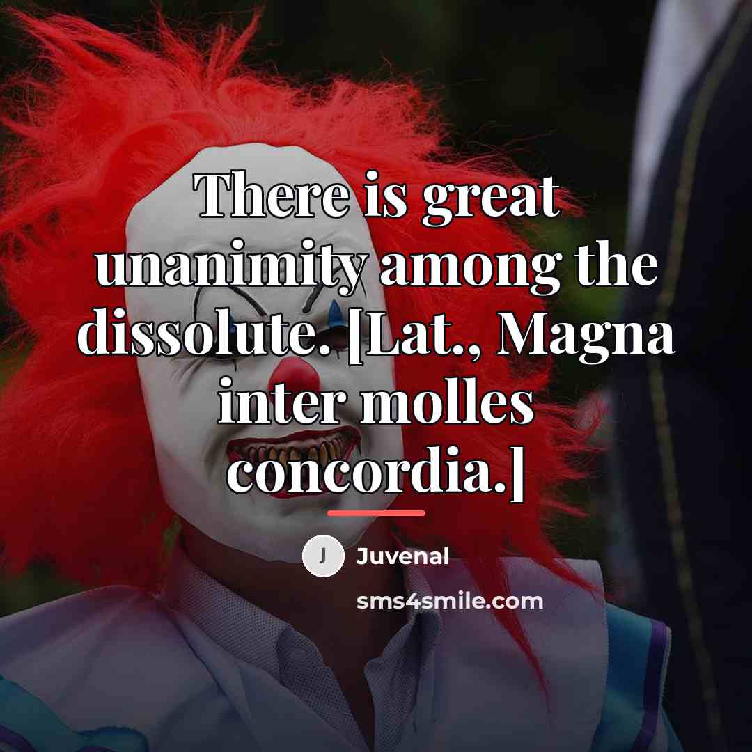 “There is great unanimity among the dissolute. [Lat., Magna inter…” quote by Juvenal