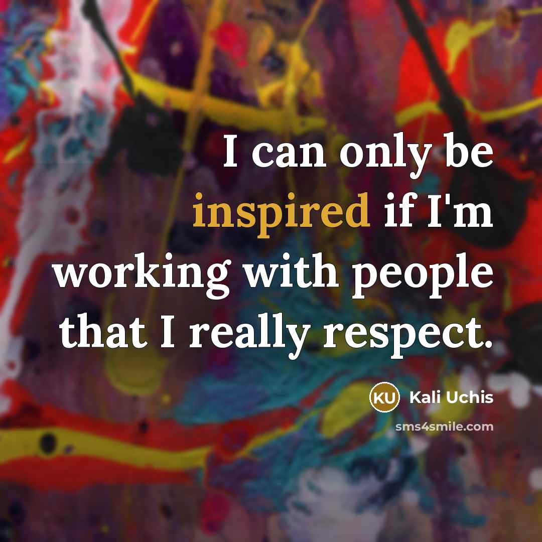 “I can only be inspired if I'm working with people…” quote by Kali Uchis