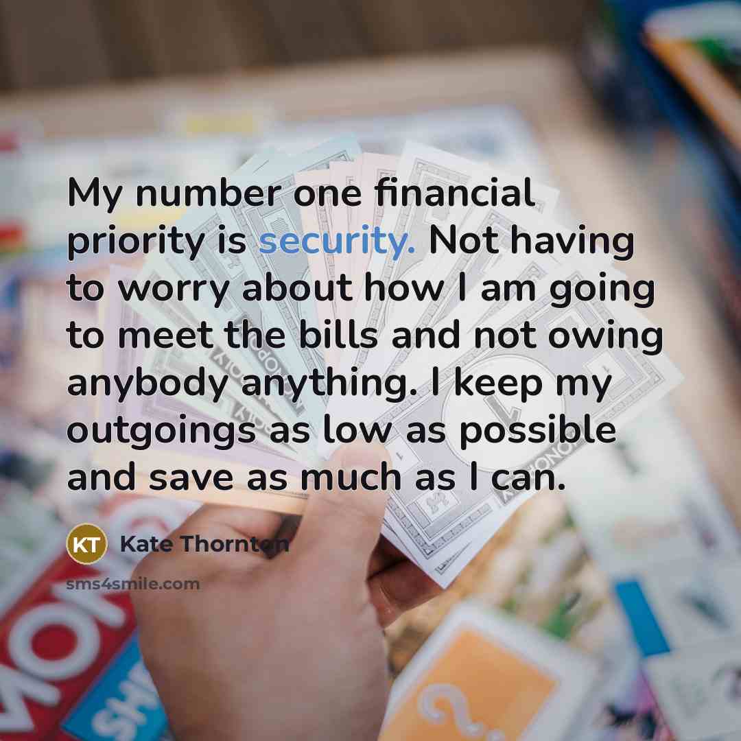 “My number one financial priority is security. Not having to…” quote by Kate Thornton