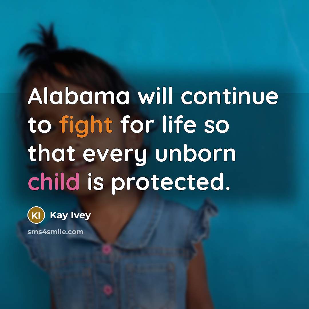 “Alabama will continue to fight for life so that every…” quote by Kay Ivey