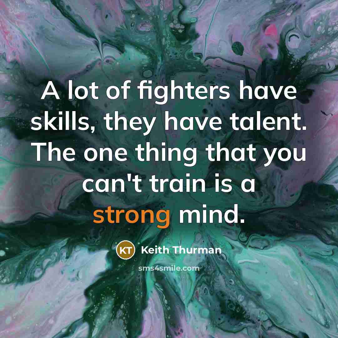 “A lot of fighters have skills, they have talent. The…” quote by Keith Thurman