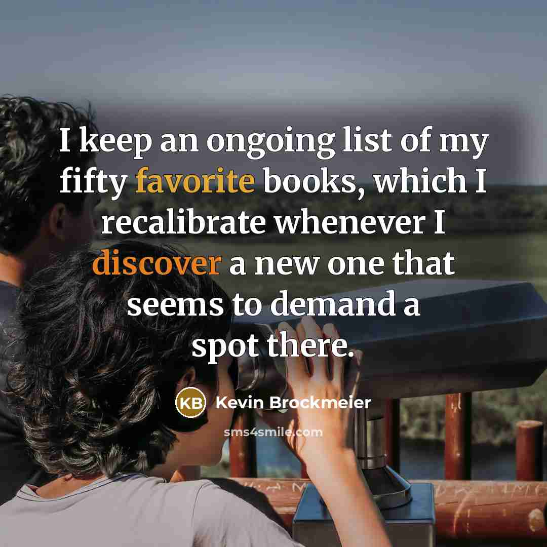 “I keep an ongoing list of my fifty favorite books,…” quote by Kevin Brockmeier