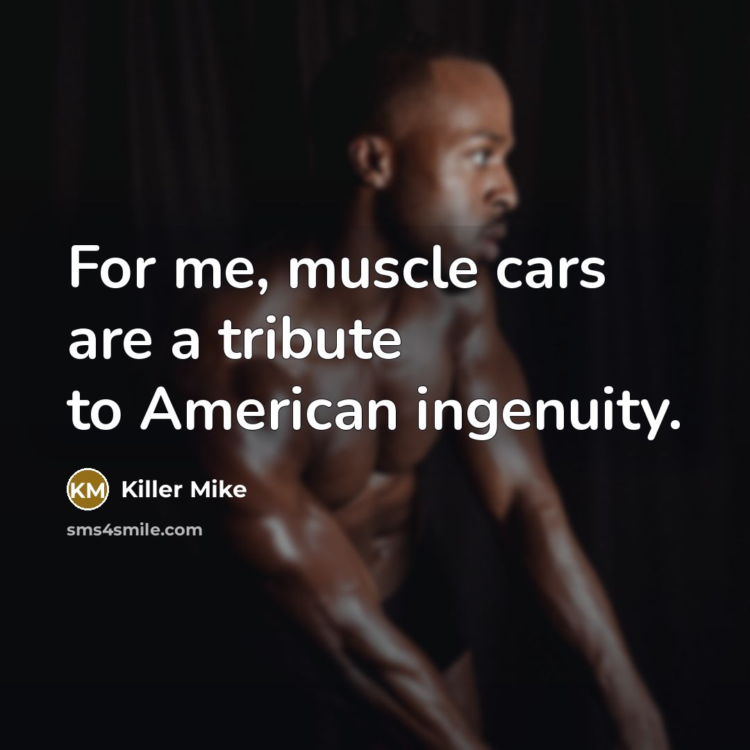 “For me, muscle cars are a tribute to American ingenuity.…” quote by Killer Mike