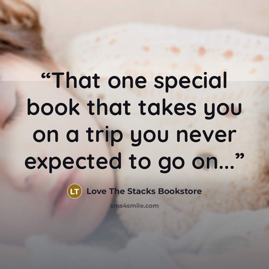 “That one special book that takes you on a trip you never expected to go on...” quote by Love The Stacks Bookstore