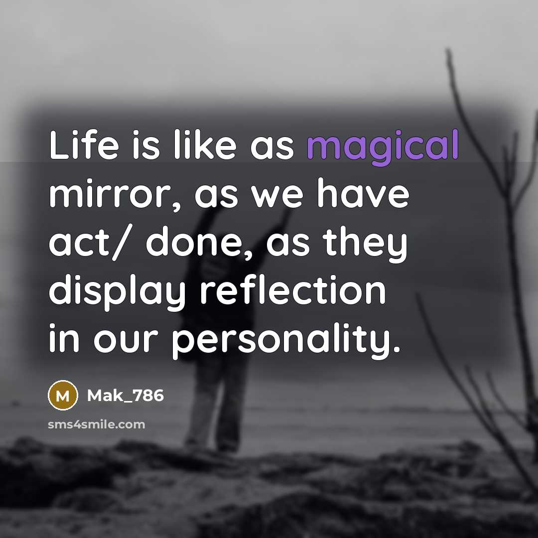 “Life is like as magical mirror, as we have act/…” quote by Mak_786