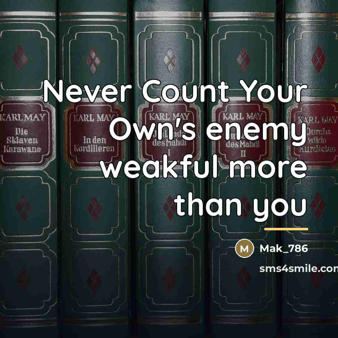 “Never Count Your Own's enemy weakful more than you…” quote by Mak_786