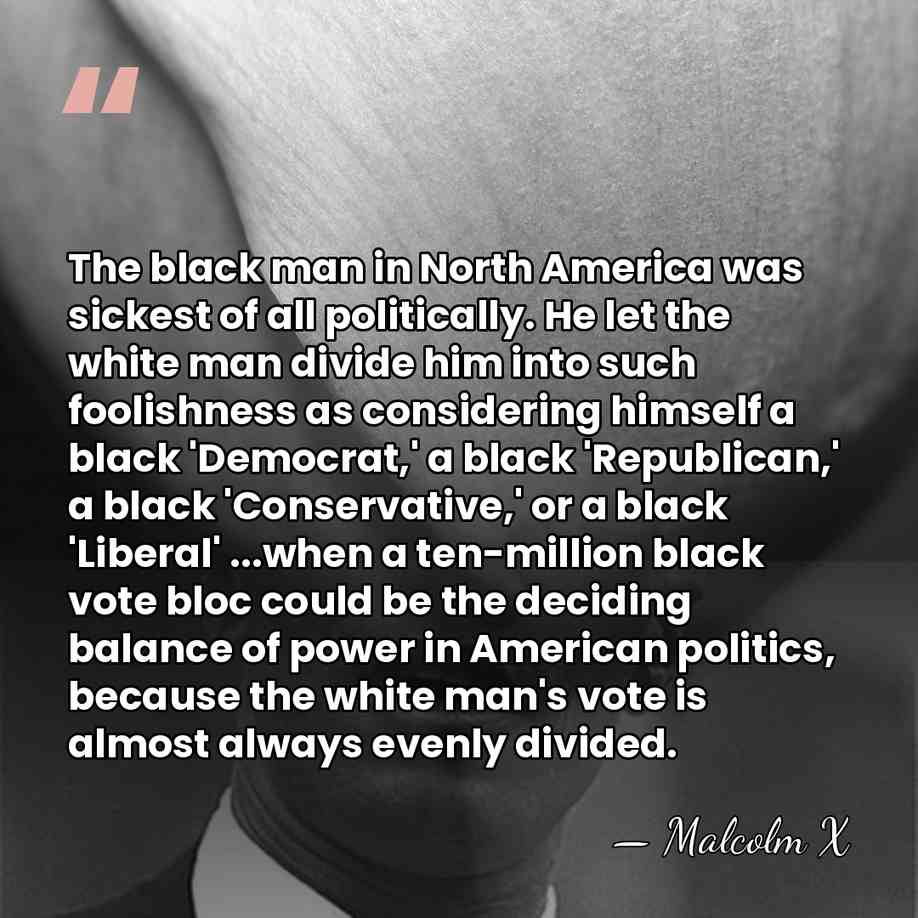 The black man in North America was sickest of all politically. He&hellip; - Malcolm X