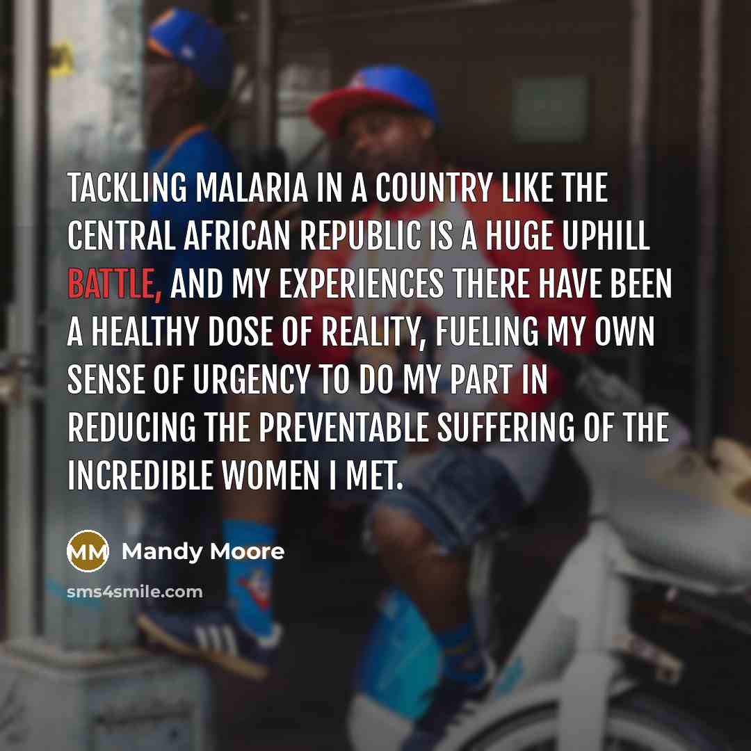 “Tackling malaria in a country like the Central African Republic…” quote by Mandy Moore