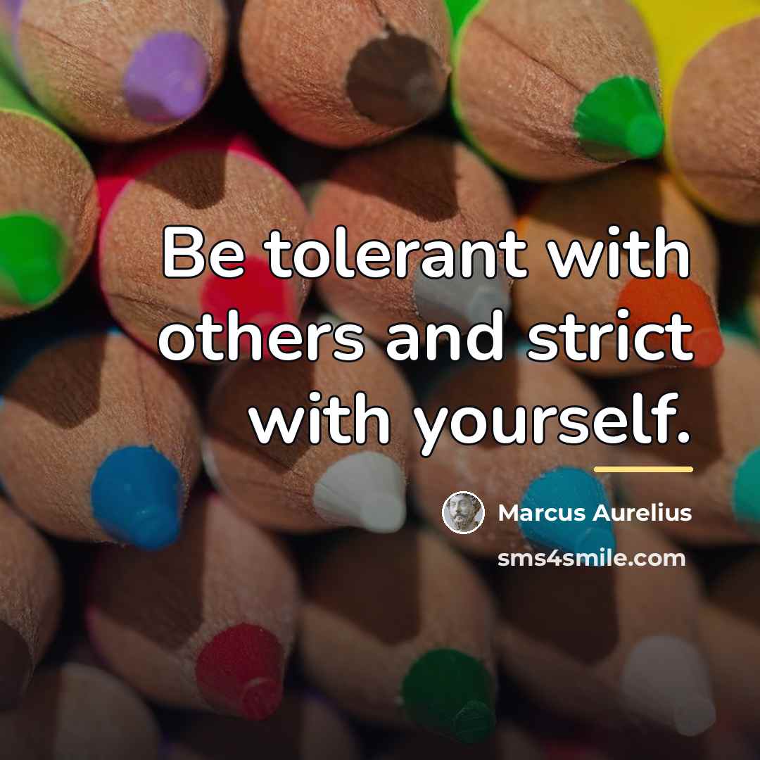 “Be tolerant with others and strict with yourself.…” quote by Marcus Aurelius