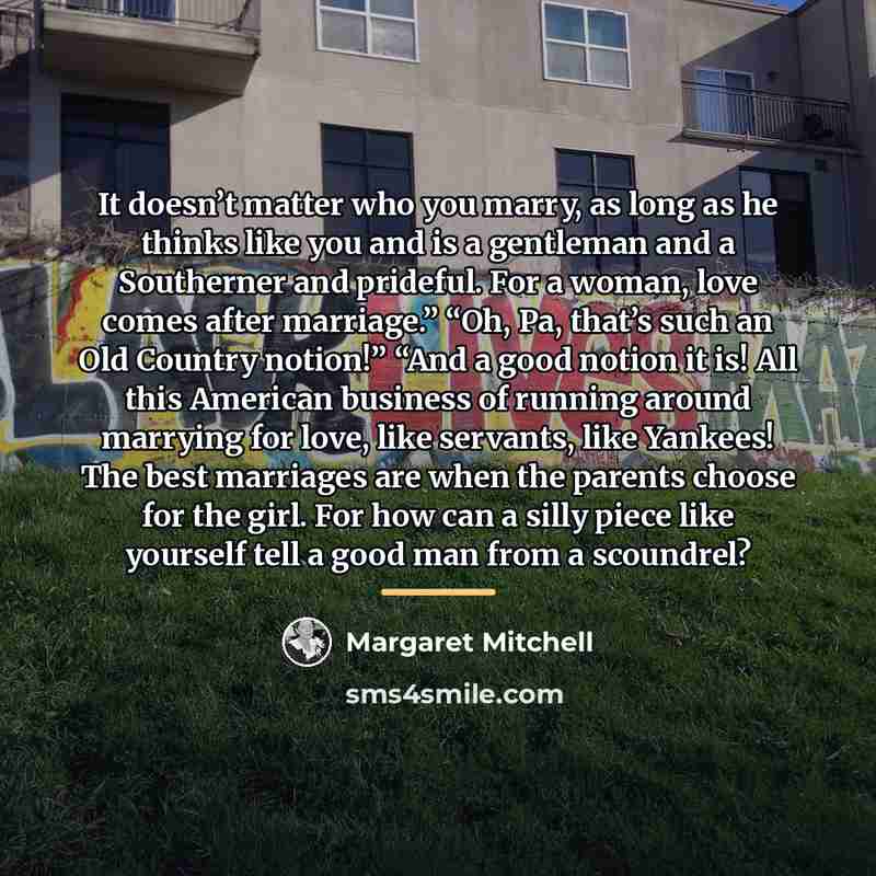 “It doesn’t matter who you marry, as long as he…” quote by Margaret Mitchell