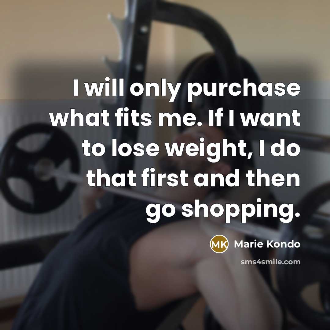 “I will only purchase what fits me. If I want…” quote by Marie Kondo
