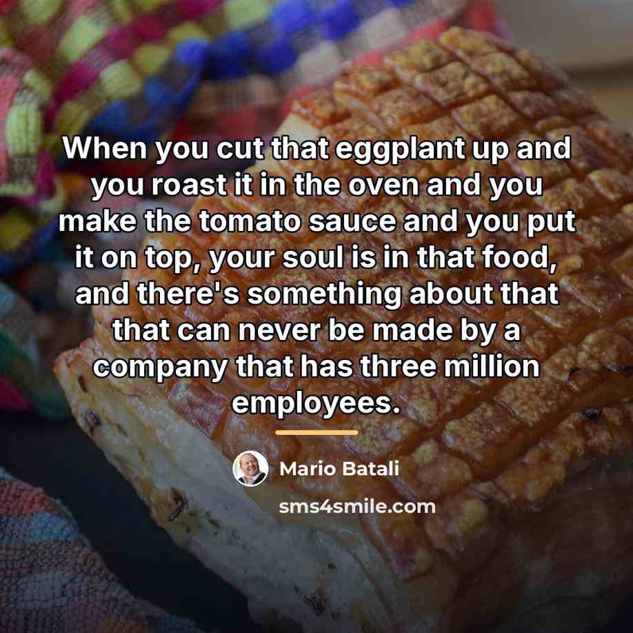 “When you cut that eggplant up and you roast it…” quote by Mario Batali