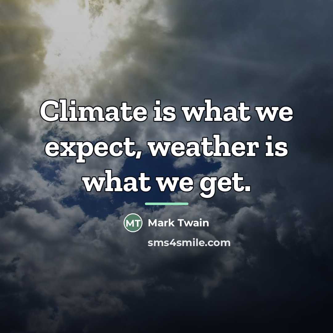 “Climate is what we expect, weather is what we get.…” quote by Mark Twain