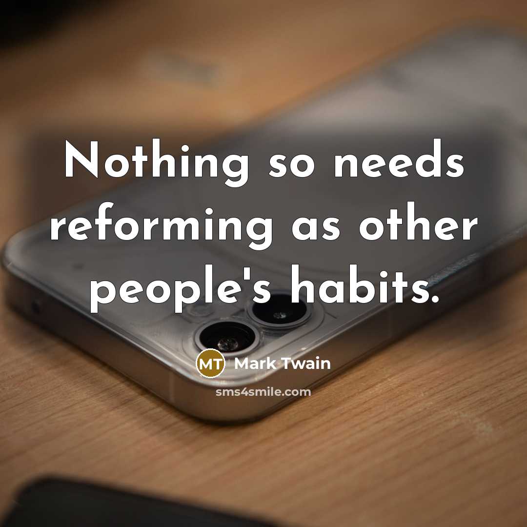 “Nothing so needs reforming as other people's habits.…” quote by Mark Twain