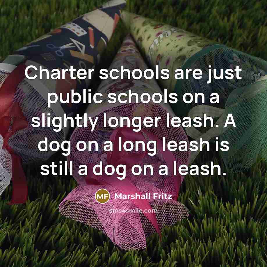 “Charter schools are just public schools on a slightly longer…” quote by Marshall Fritz