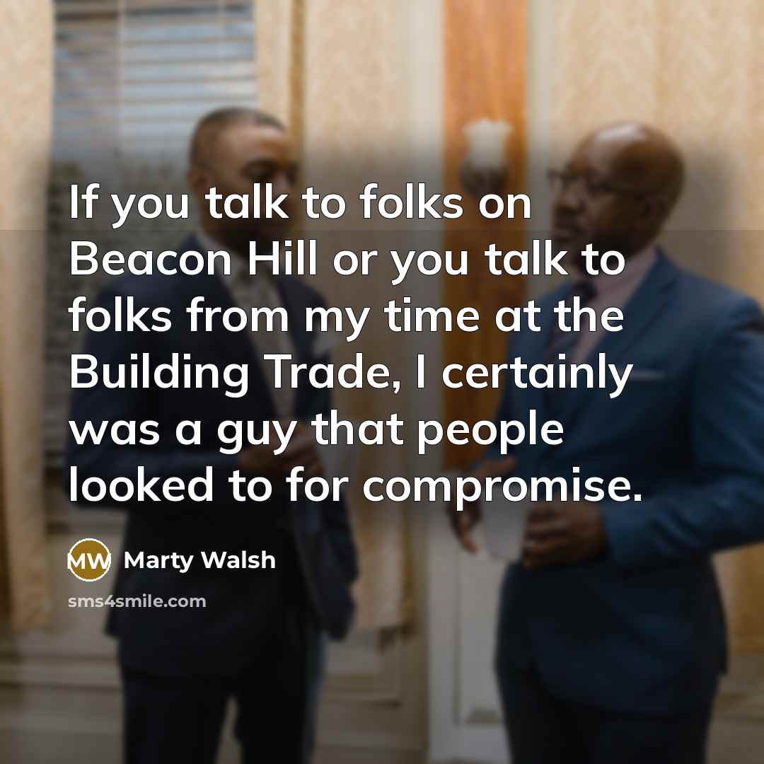 “If you talk to folks on Beacon Hill or you…” quote by Marty Walsh
