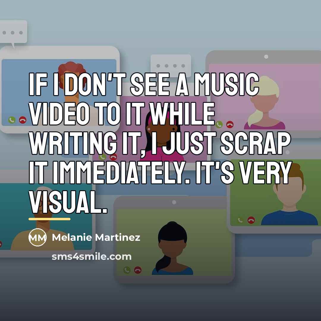 “If I don't see a music video to it while…” quote by Melanie Martinez