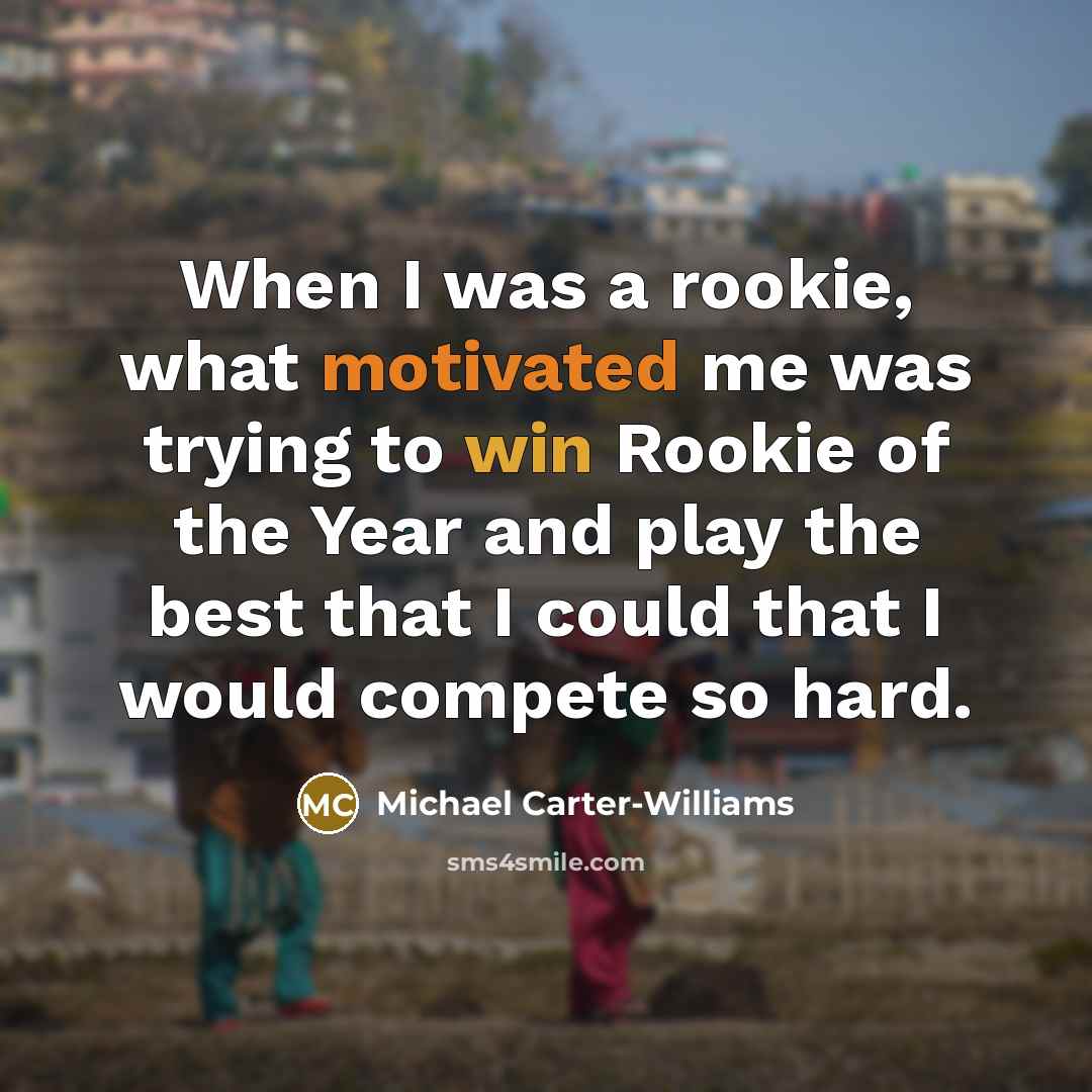 “When I was a rookie, what motivated me was trying…” quote by Michael Carter-Williams